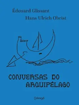 Glissant / Obrist |  Conversas do arquipélago | eBook | Sack Fachmedien