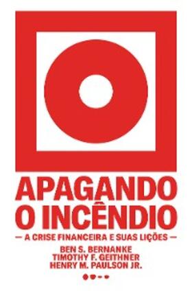Bernanke / Geithner / Jr. |  Apagando o incêndio | eBook | Sack Fachmedien