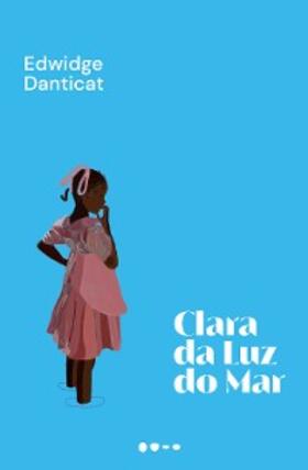 Danticat |  Clara da luz do mar | eBook | Sack Fachmedien