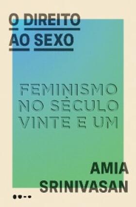 Srinivasan |  O direito ao sexo | eBook | Sack Fachmedien