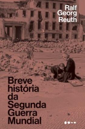 Reuth |  Breve história da Segunda Guerra Mundial | eBook | Sack Fachmedien