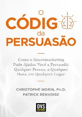 Morin / Renvoise |  O Código da Persuasão | eBook | Sack Fachmedien