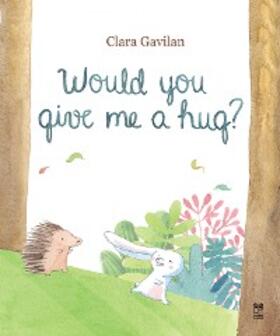 Gavilan |  Would you give me a hug? | eBook | Sack Fachmedien