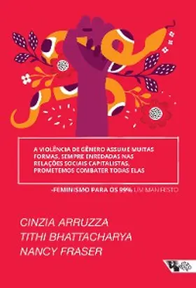 Bhattacharya / Fraser |  A violência de gênero assume muitas formas, sempre enredadas nas relações sociais capitalistas, prometemos combater todas elas | eBook | Sack Fachmedien