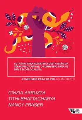 Aruzza / Bhattacharya / Fraser |  Lutando para reverter a destruição da Terra pelo capital: o feminismo para os 99% é ecossocialista | eBook | Sack Fachmedien