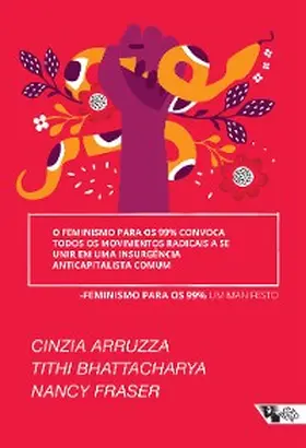Aruzza / Bhattacharya / Fraser |  O feminismo para os 99% convoca todos os movimentos radicais a se unir em uma insurgência anticapitalista comum | eBook | Sack Fachmedien