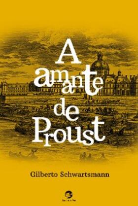 Schwartsmann |  A amante de Proust | eBook | Sack Fachmedien