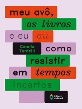 Tardelli |  Meu avô, os livros e eu ou como resistir em tempos incertos | eBook | Sack Fachmedien