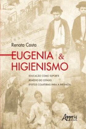 Costa |  Eugenia & Higienismo: Educação como Suporte - Remédio do Estado - Efeitos Colaterais para a Infância | eBook | Sack Fachmedien