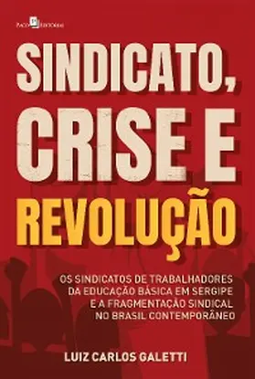 Galetti | Sindicato, crise e revolução | E-Book | www.sack.de