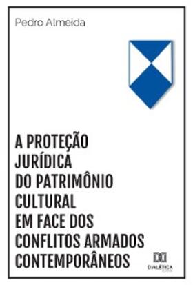 Almeida |  A proteção jurídica do patrimônio cultural em face dos conflitos armados contemporâneos | eBook | Sack Fachmedien