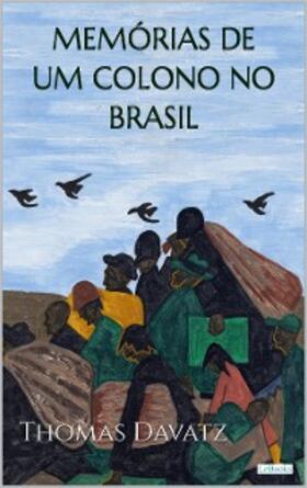 Davatz | MEMÓRIAS DE UM COLONO NO BRASIL - Thomas Davatz | E-Book | www.sack.de
