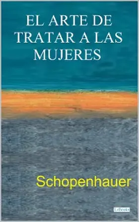Schopenhauer | EL ARTE DE TRATAR A LAS MUJERES | E-Book | www.sack.de