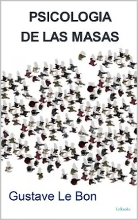 Le Bon |  PSICOLOGIA DE LAS MASAS - Le Bon | eBook | Sack Fachmedien