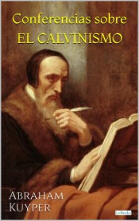 Kuyper |  Conferencias sobre El Calvinismo | eBook | Sack Fachmedien