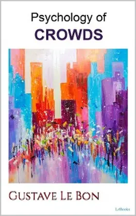 Le Bon |  PSYCHOLOGY OF CROWDS - Le Bon | eBook | Sack Fachmedien