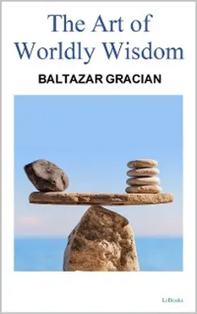 Gracian |  THE ART OF WORDLY WISDOM - Gracian | eBook | Sack Fachmedien