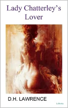 Lawrence |  LADY CHATTERLEY'S LOVER - D.H. Lawrence | eBook | Sack Fachmedien