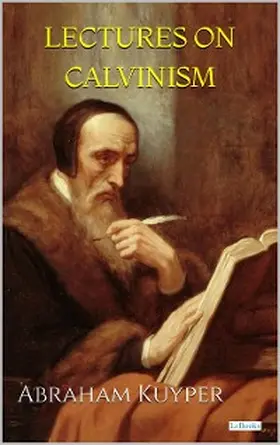 Kuyper |  LECTURES ON CALVINISM - Kuyper | eBook | Sack Fachmedien