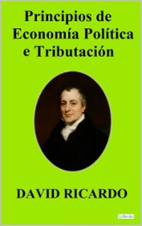 Ricardo | PRINCIPIOS DE ECONOMIA POLITICA Y TRIBUTACION - David Ricardo | E-Book | sack.de