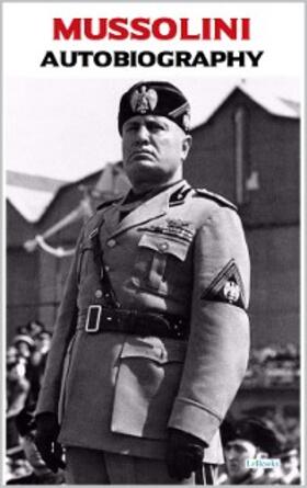 Mussolini |  Benito Mussolini - Autobiography | eBook | Sack Fachmedien