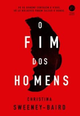 Sweeney-Baird |  O fim dos homens | eBook | Sack Fachmedien