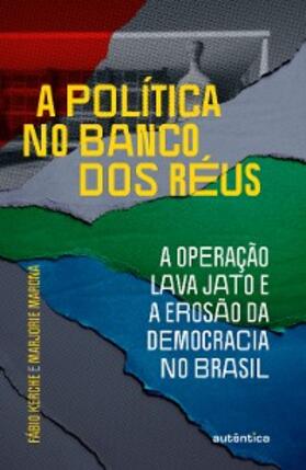 Kerche / Marona |  A política no banco dos réus: a Operação Lava Jato e a erosão da democracia no Brasil | eBook | Sack Fachmedien