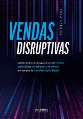 Maes |  Vendas Disruptivas: Como estruturar as suas áreas de vendas, marketing e atendimento ao cliente em tempos de transformação digital | eBook | Sack Fachmedien