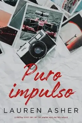 Asher |  Puro impulso - Um romance proibido para fãs de Fórmula 1 da mesma autora de "Amor nas entrelinhas" | eBook | Sack Fachmedien
