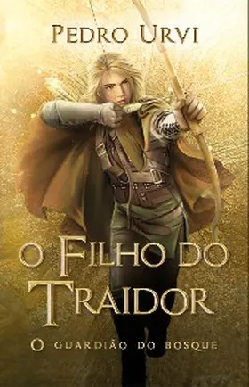 Urvi |  O filho do traidor - Primeiro volume da série "O Guardião do Bosque" | eBook | Sack Fachmedien