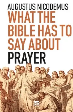 Nicodemus |  What the Bible Has To Say About Prayer | eBook | Sack Fachmedien
