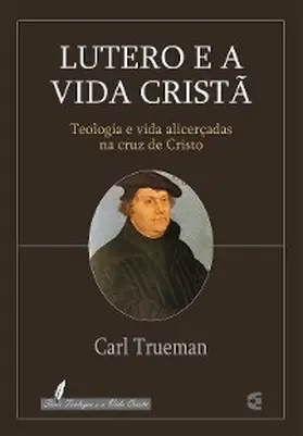 Trueman |  Lutero e a vida cristã | eBook | Sack Fachmedien