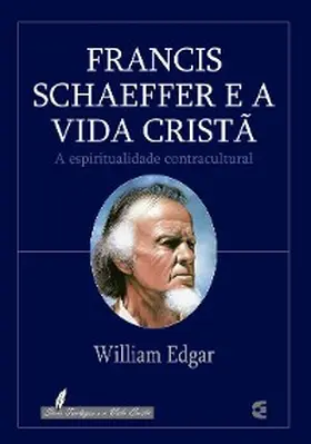 Edgar |  Francis Schaeffer e a vida cristã | eBook | Sack Fachmedien