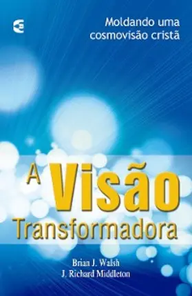 Walsh / Middleton |  A visão transformadora | eBook | Sack Fachmedien