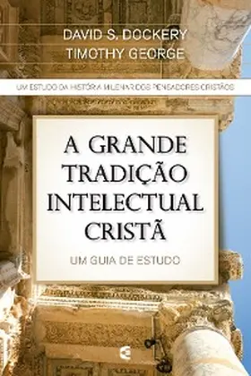 Dockery / George S. |  A grande tradição intelectual cristã | eBook | Sack Fachmedien