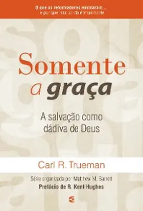 Trueman |  Somente a graça | eBook | Sack Fachmedien