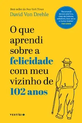 Drehle |  O que aprendi sobre a felicidade com meu vizinho de 102 anos | eBook | Sack Fachmedien