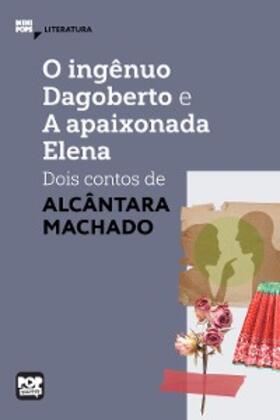 Machado |  O ingênuo Dagoberto e A apaixonada Elena: dois contos de Alcântara Machado | eBook | Sack Fachmedien