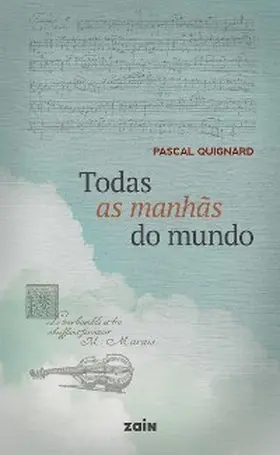 Quignard / Zain |  Todas as manhãs do mundo | eBook | Sack Fachmedien