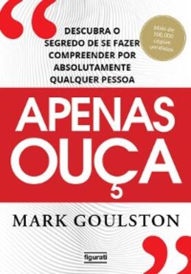 Gouslton |  Apenas ouça: descubra o segredo de se fazer compreender por absolutamente qualquer pessoa | eBook | Sack Fachmedien