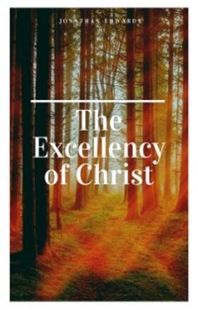 Edwards |  The Excellency of Christ | eBook | Sack Fachmedien