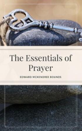 Bounds |  The Essentials of Prayer | eBook | Sack Fachmedien