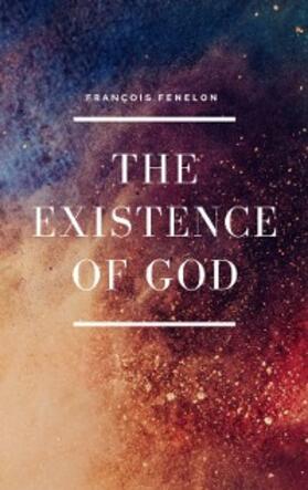 Fenelon |  The Existence of God | eBook | Sack Fachmedien