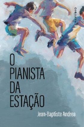 Andrea |  O pianista da estação (do autor vencedor do Goncourt 2023) | eBook | Sack Fachmedien