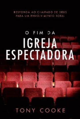 Cooke |  O Fim da Igreja Espectadora | eBook | Sack Fachmedien