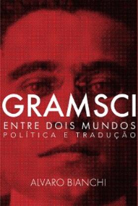 Bianchi |  Gramsci entre dois mundos | eBook | Sack Fachmedien