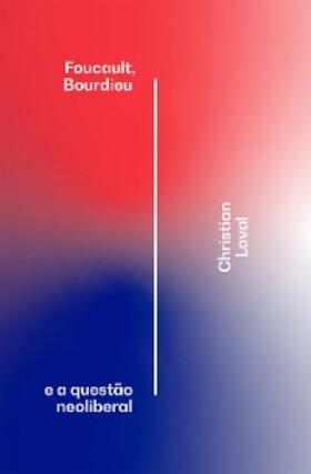 Laval / Breda |  Foucault, Bourdieu e a questão neoliberal | eBook | Sack Fachmedien