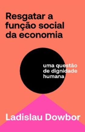 Dowbor | Resgatar a função social da economia | E-Book | www.sack.de