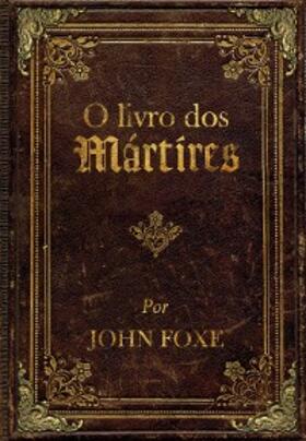 Foxe |  O livro dos Mártires | eBook | Sack Fachmedien