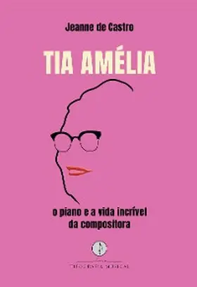 Castro |  Tia Amélia - o piano e a vida incrível da compositora | eBook | Sack Fachmedien